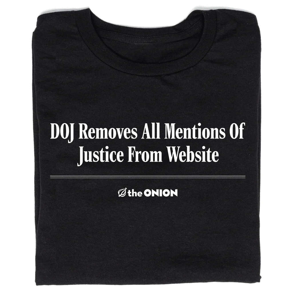 'DOJ Removes All Mention Of Justice From Website' Headline T-Shirt