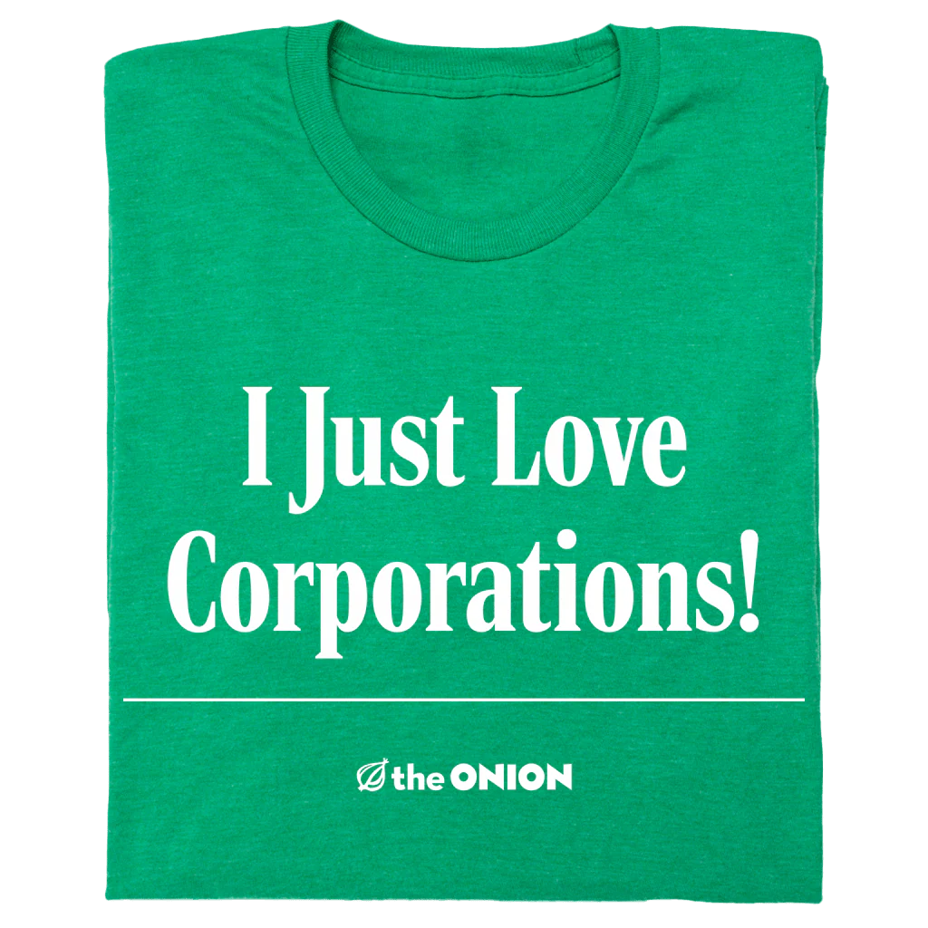 'I Just Love Corporations!' Headline T-Shirt