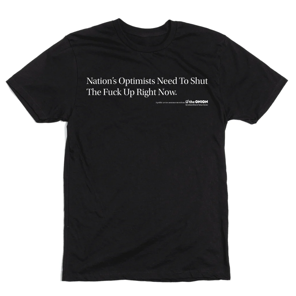 'Nation's Optimists Need to Shut the Fuck Up Right Now' T-Shirt - Image 2